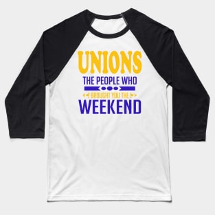 Unions The People Who Brought You The Weekend Baseball T-Shirt